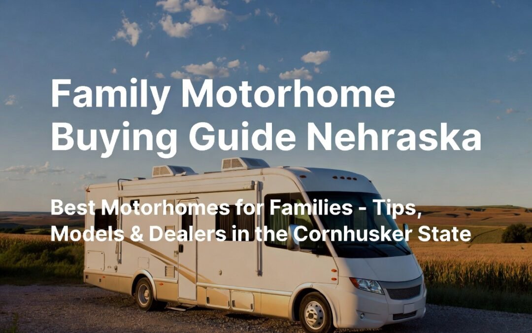 Family Motorhome Buying Guide Nebraska
